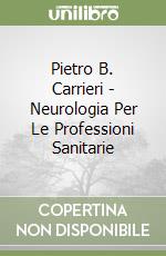 Pietro B. Carrieri - Neurologia Per Le Professioni Sanitarie libro