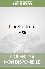 Fioretti di una vita libro