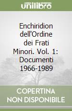 Enchiridion dell'Ordine dei Frati Minori. Vol. 1: Documenti 1966-1989
