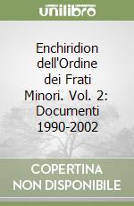 Enchiridion dell'Ordine dei Frati Minori. Vol. 2: Documenti 1990-2002