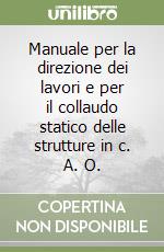 Manuale per la direzione dei lavori e per il collaudo statico delle strutture in c. A. O. libro