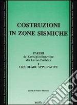 Costruzioni in zone sismiche. Pareri del Consiglio superiore dei lavori pubblici e circolari applicative libro