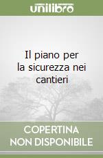 Il piano per la sicurezza nei cantieri libro