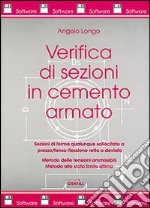 Verifica di sezioni in cemento armato. Sezioni di qualunque forma sollecitate a presso/tenso-flessione retta o deviata... Con software libro