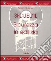 Sicuedil. Sicurezza in edilizia. Con CD-ROM libro