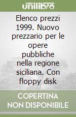 Elenco prezzi 1999. Nuovo prezzario per le opere pubbliche nella regione siciliana. Con floppy disk libro