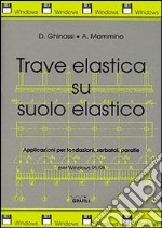 Trave elastica su suolo elastico. Applicazioni a fondazioni, serbatoi e paratie... Con floppy disk libro