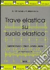 Trave elastica su suolo elastico. Applicazioni a fondazioni, serbatoi e paratie... Con floppy disk libro