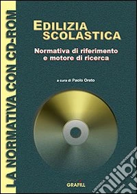 Edilizia scolastica. Normativa di riferimento e motore di ricerca. Con CD-ROM libro