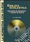 Edilizia scolastica. Normativa di riferimento e motore di ricerca. Con CD-ROM libro