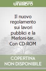 Il nuovo regolamento sui lavori pubblici e la Merloni-ter. Con CD-ROM libro