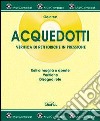 Acquedotti. Verifica di reti idriche in pressione. Con CD-ROM libro