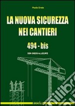 La nuova sicurezza nei cantieri. 494-bis. Con CD-ROM libro