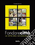 Fondare città. La città dell'accoglienza libro