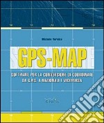 GPS-Map. Software per la conversione di coordinate. Con Contenuto digitale per download e accesso on line libro