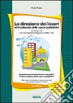 La direzione dei lavori ed il collaudo delle opere pubbliche. Con CD-ROM libro