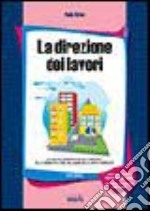 La direzione dei lavori ed il collaudo delle opere pubbliche. Con CD-ROM libro