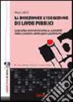 La direzione e l'esecuzione dei lavori pubblici libro