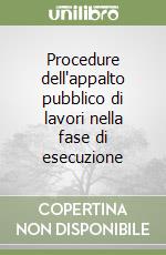 Procedure dell'appalto pubblico di lavori nella fase di esecuzione