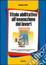 Titolo abilitativo all'esecuzione dei lavori. Con Contenuto digitale per download e accesso on line libro