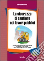 La sicurezza di cantiere nei lavori pubblici libro