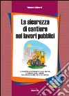 La sicurezza di cantiere nei lavori pubblici libro