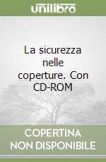 La sicurezza nelle coperture. Con CD-ROM libro