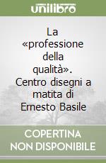 La «professione della qualità». Centro disegni a matita di Ernesto Basile libro