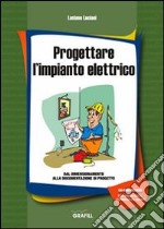 Progettare l'impianto elettrico. Con CD-ROM libro