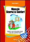 Manuale sicurezza cantieri. Con CD-ROM libro