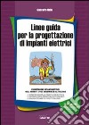 Linee guida per la progettazione di impianti elettrici. Con Contenuto digitale per download e accesso on line libro