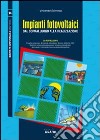 Impianti fotovoltaici. Dal sopralluogo alla realizzazione. Con CD-ROM libro