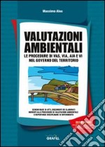 Valutazioni ambientali. Le procedure di VAS, VIA, AIA e VI nel governo del territorio. Con CD-ROM libro