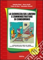 La sicurezza sul lavoro e l'amministratore di condominio. Con Contenuto digitale per download e accesso on line libro