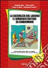 La sicurezza sul lavoro e l'amministratore di condominio. Con Contenuto digitale per download e accesso on line libro