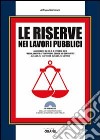 Le riserve nei lavori pubblici. Con Contenuto digitale per download e accesso on line libro