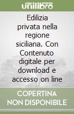 Edilizia privata nella regione siciliana. Con Contenuto digitale per download e accesso on line libro