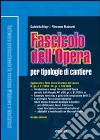 Fascicolo dell'opera per tipologie di cantiere. Con Contenuto digitale per download e accesso on line libro