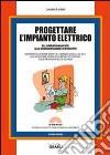 Progettare l'impianto elettrico dal dimensionamento alla documentazione di progetto. Con Contenuto digitale per download e accesso on line libro