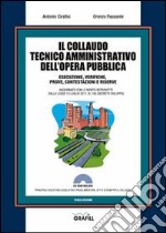 Il collaudo tecnico amministrativo dell'opera pubblica. Con Contenuto digitale per download e accesso on line libro