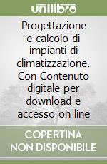 Progettazione e calcolo di impianti di climatizzazione. Con Contenuto digitale per download e accesso on line libro