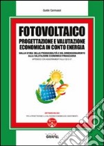 Fotovoltaico. Progettazione e valutazione economica in conto energia. Con Contenuto digitale per download e accesso on line