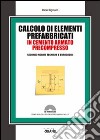 Calcolo di elementi prefabbricati in cemento armato precompresso. Con Contenuto digitale per download e accesso on line libro