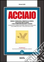 Acciaio. Manuale tecnico per il progetto e la verifica delle strutture in acciaio e delle connessioni bullonate e saldate. Con CD-ROM