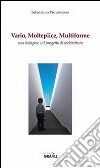 Vario, molteplice, multiforme libro