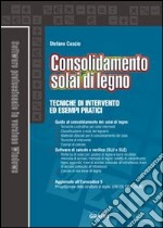 Consolidamento solai di legno. Tecniche di intervento ed esempi pratici. Con Contenuto digitale per download e accesso on line libro