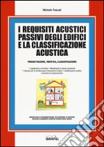 I requisiti acustici passivi degli edifici e la classificazione acustica. Progettazioine, verifica, classificazione libro