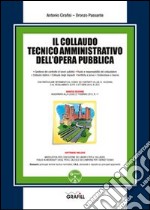 Il collaudo tecnico amministrativo dell'opera pubblica. Con Contenuto digitale per download e accesso on line libro