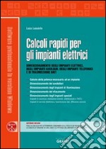 Calcoli rapidi per gli impianti elettrici. Dimensionamento degli impianti elettrici, degli impianti ausiliari, degli impianti telefonici e di trasmissione dati. Con Contenuto digitale per download e accesso on line libro