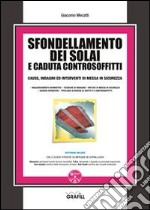 Sfondellamento dei solai e caduta dei controsoffitti. Cause, indagini ed interventi di messa in sicurezza. Con Contenuto digitale per download e accesso on line